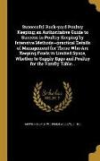 Successful Back-yard Poultry Keeping, an Authoritative Guide to Success in Poultry Keeping by Intensive Methods--practical Details of Management for T