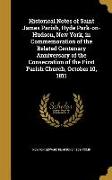 Historical Notes of Saint James Parish, Hyde Park-on-Hudson, New York, in Commemoration of the Belated Centenary Anniversary of the Consecration of th