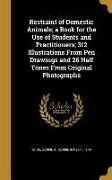 Restraint of Domestic Animals, a Book for the Use of Students and Practitioners, 312 Illustrations From Pen Drawings and 26 Half Tones From Original P