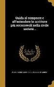 Guida al comporre e all'estendere le scritture piú occorrevoli nella civile societá