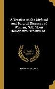 A Treatise on the Medical and Surgical Diseases of Women, With Their Homopathic Treatment