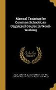 Manual Training for Common Schools, an Organized Course in Wood-working