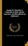 Sprague's Speeches, a Collection of After-dinner Speeches, and Miscellaneous Addresses