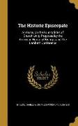 The Historic Episcopate: An Essay on the Four Articles of Church Unity Proposed by the American House of Bishops and The Lambeth Conference