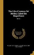 The Life of Lorenzo De' Medici, Called the Magnificent, Volume 1