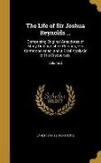 The Life of Sir Joshua Reynolds ...: Comprising Original Anecdotes of Many Distinguished Persons, His Contemporaries, and a Brief Analysis of His Disc