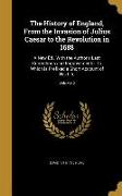 The History of England, From the Invasion of Julius Caesar to the Revolution in 1688: A New Ed., With the Author's Last Corrections and Improvements