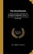 The Great Resolve: An Essay on the European War and the Possible Settlements Thereof: in Two Parts, Patriotism and Devolution, the Soluti