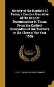 History of the Baptists of Texas, a Concise Narrative of the Baptist Denomination in Texas, From the Earliest Occupation of the Territory to the Close