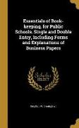 Essentials of Book-keeping, for Public Schools. Single and Double Entry, Including Forms and Explanations of Business Papers