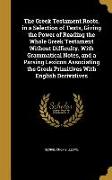 The Greek Testament Roots, in a Selection of Texts, Giving the Power of Reading the Whole Greek Testament Without Difficulty. With Grammatical Notes