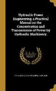 Hydraulic Power Engineering, a Practical Manual on the Concentration and Transmission of Power by Hydraulic Machinery