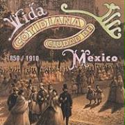 Vida Cotidiana Ciudad de Mexico 1850-1910