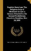 Fugitive Slave Law. The Religious Duty of Obedience to Law, a Sermon Preached in the Second Presbyterian Church in Brooklyn, Nov. 24, 1850