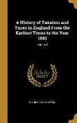 A History of Taxation and Taxes in England From the Earliest Times to the Year 1885, Volume 3