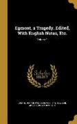 Egmont, a Tragedy. Edited, With English Notes, Etc., Volume 1