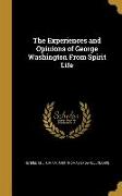 The Experiences and Opinions of George Washington From Spirit Life