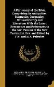 A Dictionary of the Bible, Comprising Its Antiquities, Biography, Geography, Natural History and Literature. With the Latest Researches and References