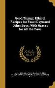 Good Things, Ethical Recipes for Feast Days and Other Days, With Graces for All the Days