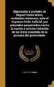 Exposición y protexta de Miguel Santa María, ciudadano mexicano, ante el Supremo Pode Judicial, por atentados perpetrados contra la nación y notoria v