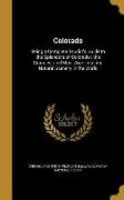 Colorado: Being a Complete Tourist's Guide to the Splendors of Colorado: the Grandest and Most Awe-inspiring Natural Scenery in
