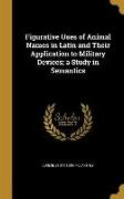 Figurative Uses of Animal Names in Latin and Their Application to Military Devices, a Study in Semantics