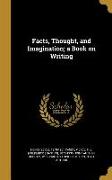 Facts, Thought, and Imagination, a Book on Writing