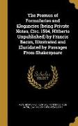 The Promus of Formularies and Elegancies (being Private Notes, Circ. 1594, Hitherto Unpublished) by Francis Bacon, Illustrated and Elucidated by Passa