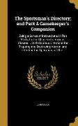 The Sportsman's Directory, and Park & Gamekeeper's Companion: Being a Series of Instructions, in Ten Parts, for the Chase in Its Various Classes ... W