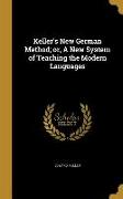 Keller's New German Method, or, A New System of Teaching the Modern Languages