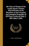 Six Years of Drama at the Castle Square Theatre, With Portraits of the Members of the Company and Complete Programs of All Plays Produced, May 3, 1897