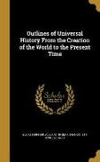 Outlines of Universal History From the Creation of the World to the Present Time