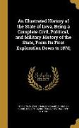 An Illustrated History of the State of Iowa, Being a Complete Civil, Political, and Military History of the State, From Its First Exploration Down to