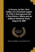 A Sermon, by Rev. Paul Coffin, D.D. Preached August 15, 1762 in Narragansset No. 1, Now Buxton, Maine and an Address Delivered There August 15, 1886