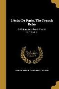 L'écho De Paris. The French Echo: Or Dialogues to Teach French Conversation