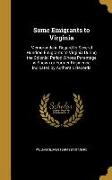 Some Emigrants to Virginia: Memoranda in Regard to Several Hundred Emigrants to Virginia During the Colonial Period Whose Parentage is Shown or Fo