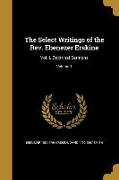 The Select Writings of the Rev. Ebenezer Erskine: Vol. I. Doctrinal Sermons, Volume 1