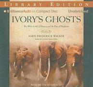 Ivory's Ghosts: The White Gold of History and the Fate of Elephants