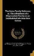 The Swiss Family Robinson, or, The Adventures of a Shipwrecked Family on an Uninhabited Isle Near New Guinea