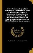 A New American Biographical Dictionary, or, Remembrancer of the Departed Heroes, Sages and Statesmen of America. Confined Exclusively to Those Who Hav