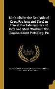 Methods for the Analysis of Ores, Pig Iron and Steel in Use at the Laboratories of Iron and Steel Works in the Region About Pittsburg, Pa