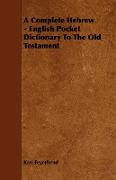 A Complete Hebrew - English Pocket Dictionary To The Old Testament