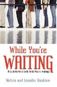 While You're Waiting: A Guide On What To Do While You're Waiting