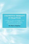 Cognitive Therapy in Practice - A Guide to the Assessment and Treatment of Common Psychological Problems