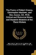 The Poems of Robert Greene, Christopher Marlowe, and Ben Jonson. Ed., With Critical and Historical Notes, and Separate Memoirs of the Three Writers