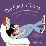 The Food of Love: The Easier Way to Breastfeed Your Baby