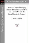 Ivory and Slaves: Changing Pattern of International Trade in East Central Africa to the Later Nineteenth Century