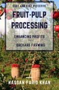 Easy and Cost effective Fruit-Pulp Processing - Enhancing Profits in Orchard Farming