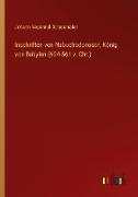 Inschriften von Nabuchodonosor, König von Babylon (604-561 v. Chr.)