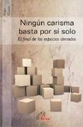 Ningún carisma basta por sí solo : el final de los espacios cerrados